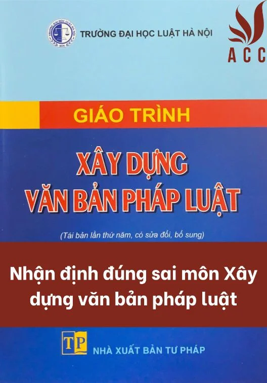 Nhận định đúng sai môn Xây dựng văn bản pháp luật