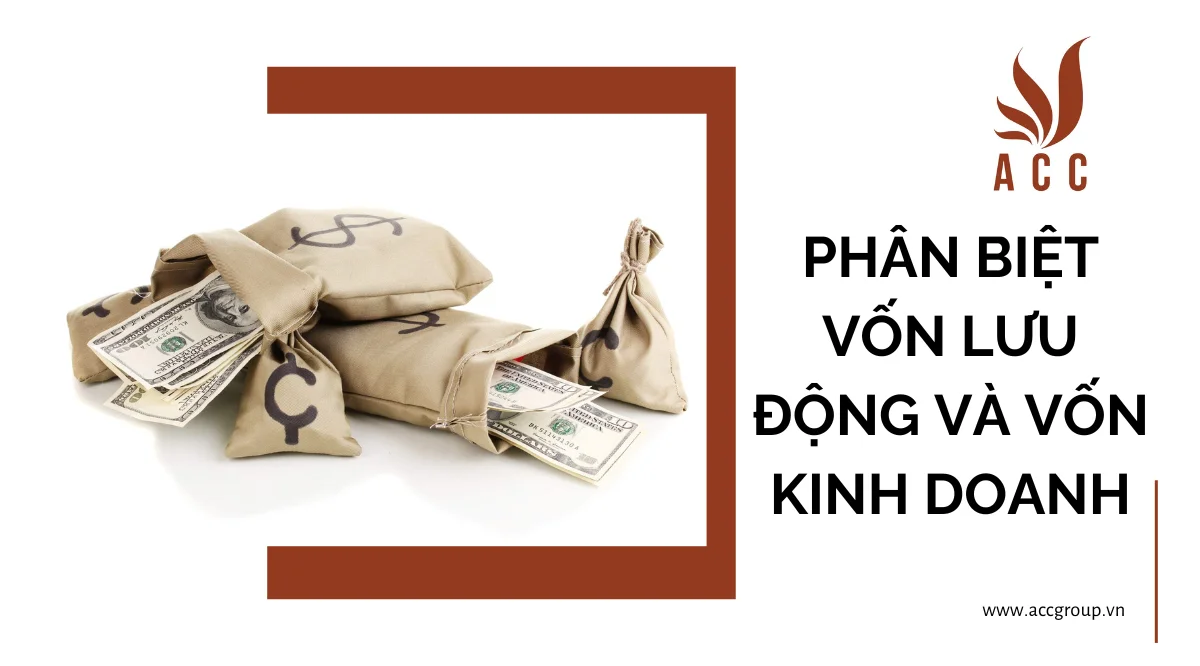 Phân biệt vốn lưu động và vốn kinh doanh