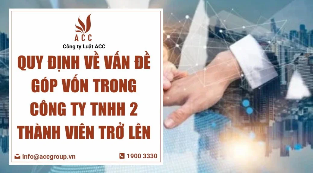 Quy định về vấn đề góp vốn trong công ty TNHH 2 thành viên trở lên