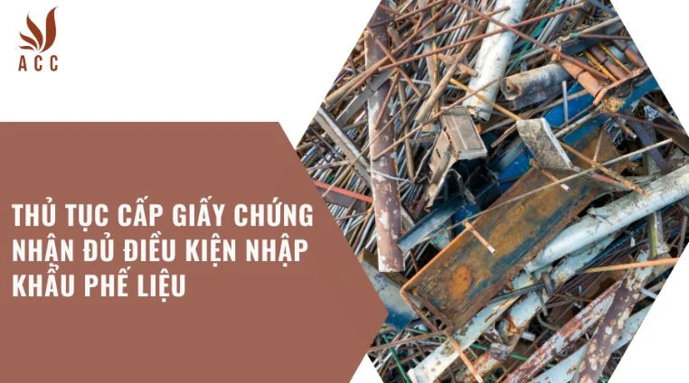 Thủ tục cấp giấy chứng nhận đủ điều kiện nhập khẩu phế liệu