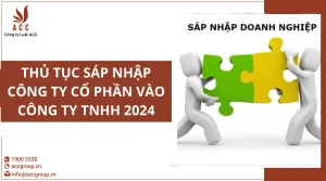 thu-tuc-sap-nhap-cong-ty-co-phan-vao-cong-ty-tnhh-2024