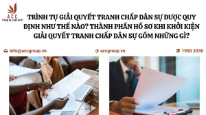 trinh-tu-giai-quyet-tranh-chap-dan-su-duoc-quy-dinh-nhu-the-nao-thanh-phan-ho-so-khi-khoi-kien-giai-quyet-tranh-chap-dan-su-gom-nhung-gi