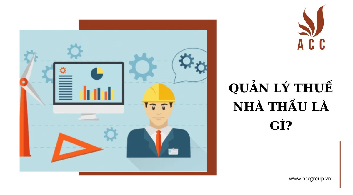 Quản lý thuế nhà thầu là gì?