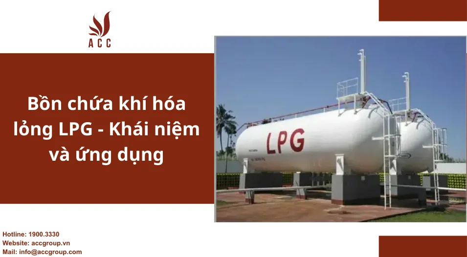 Bồn chứa khí hóa lỏng LPG - Khái niệm và ứng dụng