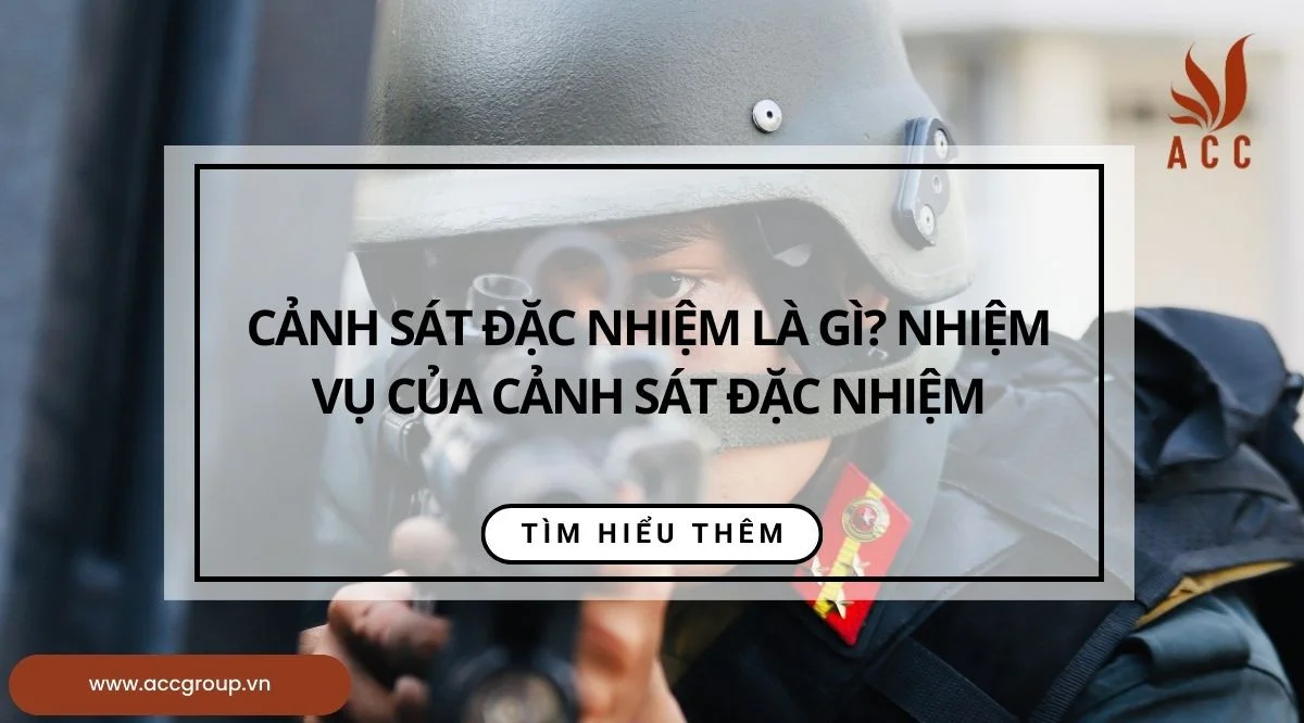 Cảnh sát đặc nhiệm là gì? Nhiệm vụ của cảnh sát đặc nhiệm