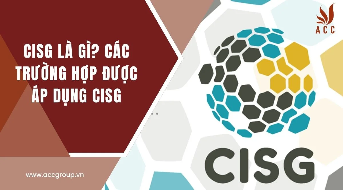 CISG là gì? Các trường hợp được áp dụng CISG