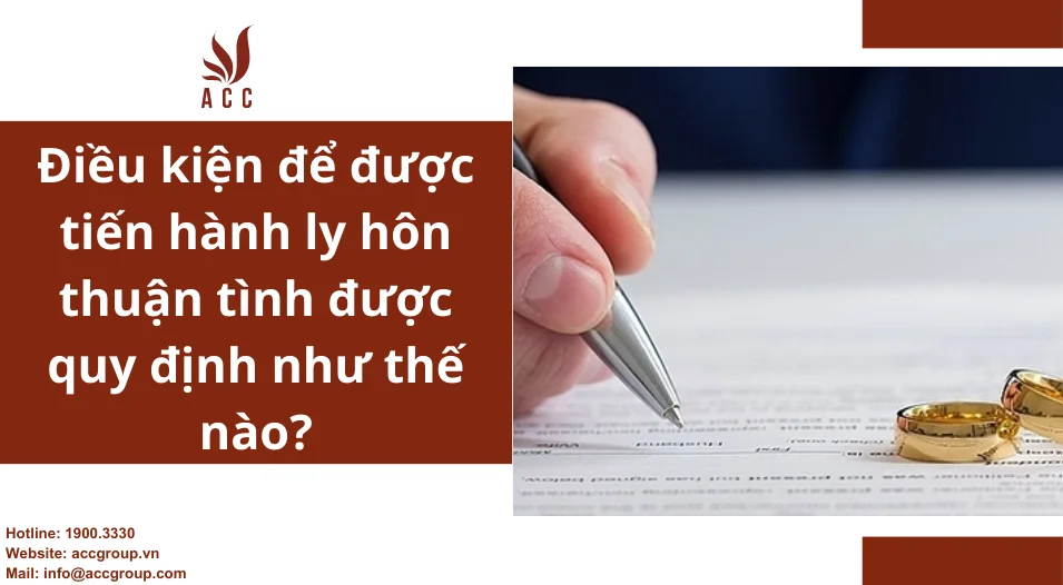 Điều kiện để được tiến hành ly hôn thuận tình được quy định như thế nào?