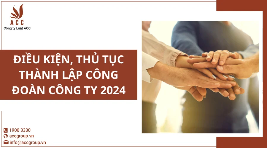 Điều kiện, thủ tục thành lập công đoàn công ty 2024