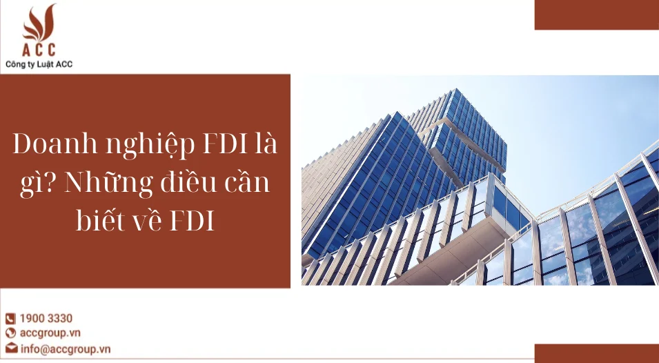 Doanh nghiệp FDI là gì? Những điều cần biết về FDI