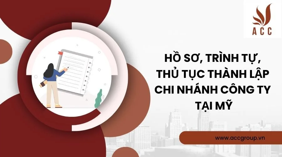 hồ sơ và trình tự, thủ tục thành lập chi nhánh của công ty tại Mỹ