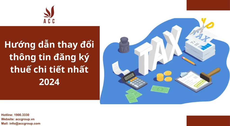 Hướng dẫn thay đổi thông tin đăng ký thuế chi thiết nhất 2024
