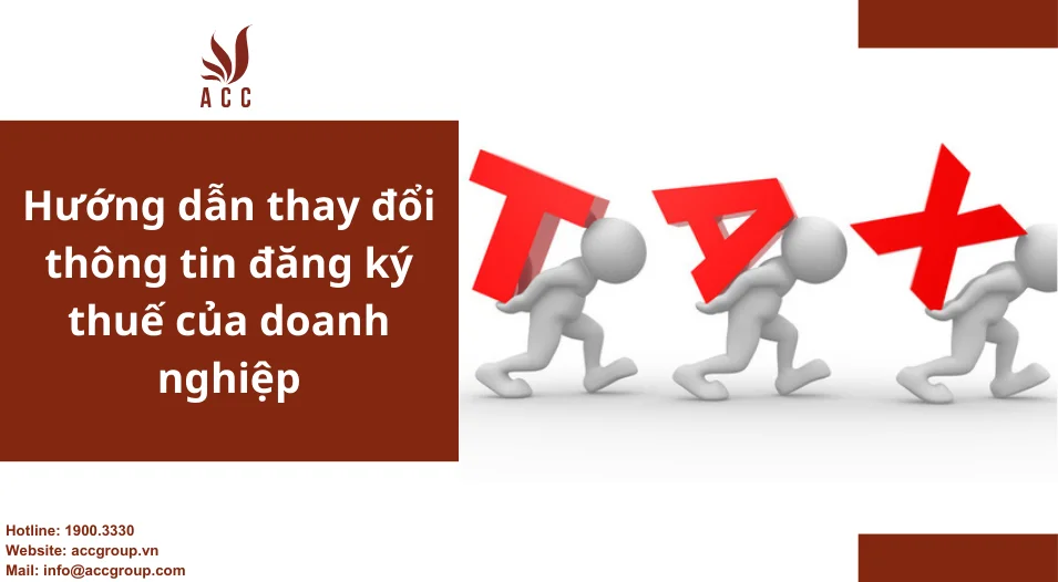 Hướng dẫn thay đổi thông tin đăng ký thuế của doanh nghiệp