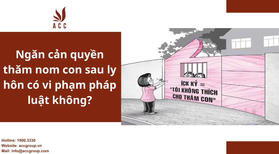 Ngăn cản quyền thăm nom con sau ly hôn có vi phạm pháp luật không?