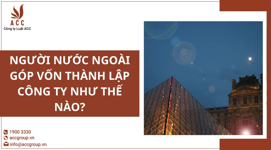 Người nước ngoài góp vốn thành lập công ty như thế nào?