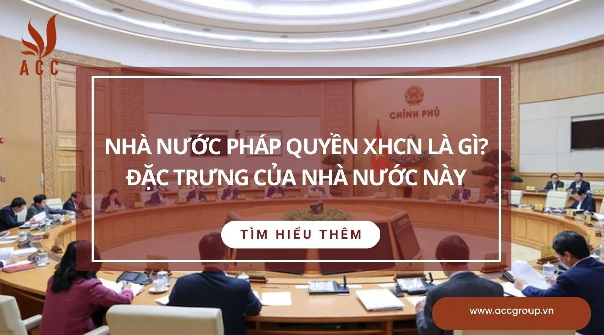 Nhà nước pháp quyền XHCN là gì? Đặc trưng của nhà nước này