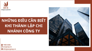 nhung-dieu-can-biet-khi-thanh-lap-chi-nhanh-cong-ty