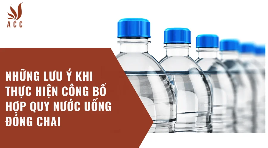 Những lưu ý khi thực hiện công bố hợp quy nước uống đóng chai