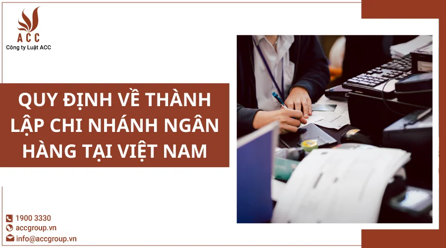 Quy định về thành lập chi nhánh ngân hàng tại Việt Nam