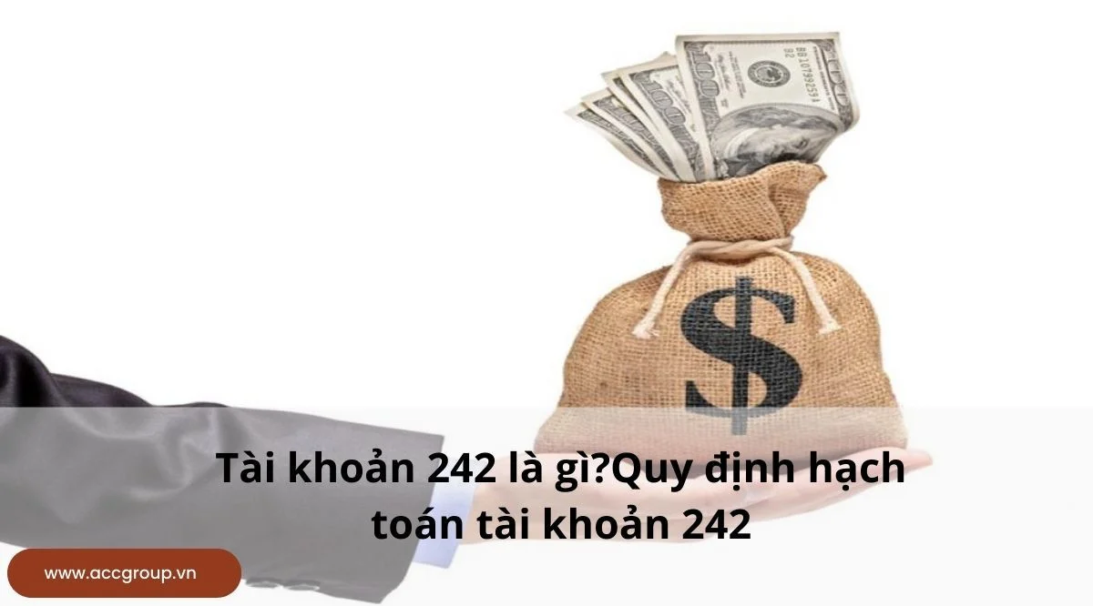 Tài khoản 242 là gì?Quy định hạch toán tài khoản 242