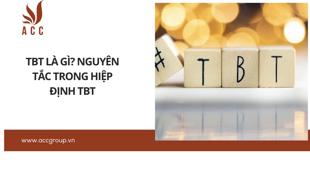 Tbt là gì? Nguyên tắc trong Hiệp định TBT