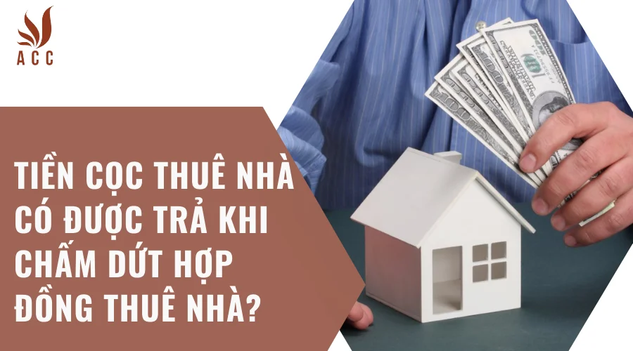 Tiền cọc thuê nhà có được trả khi chấm dứt hợp đồng thuê nhà?