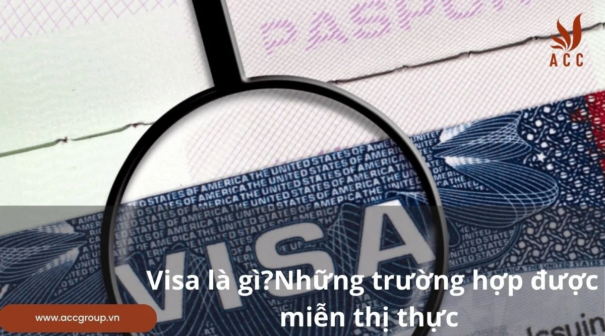 Visa là gì?Những trường hợp được miễn thị thực