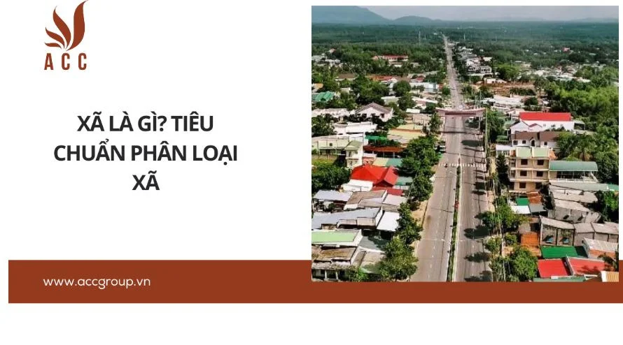 Xã là gì? Tiêu chuẩn phân loại xã