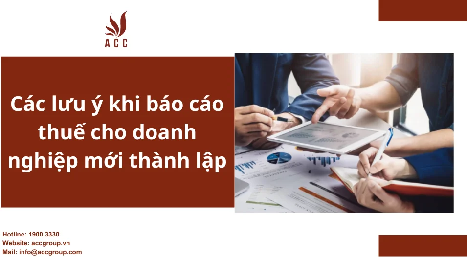 Các lưu ý khi báo cáo thuế cho doanh nghiệp mới thành lập