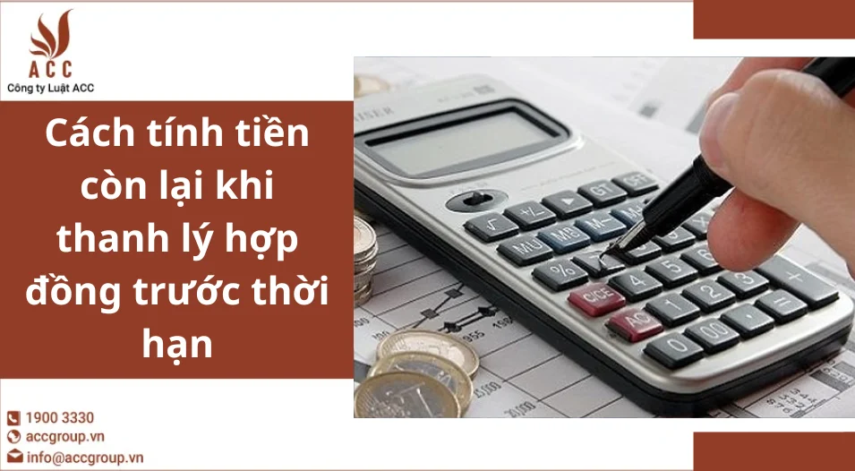 Cách tính tiền còn lại khi thanh lý hợp đồng trước thời hạn