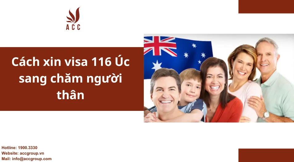Cách xin visa 116 Úc sang chăm người thân chi tiết năm 2024