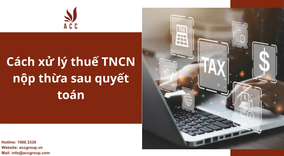Cách xử lý thuế TNCN nộp thừa sau quyết toán