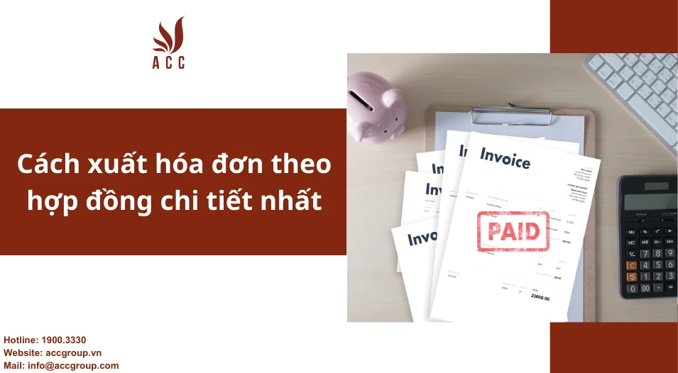 Cách xuất hóa đơn theo hợp đồng chi tiết nhất 2024