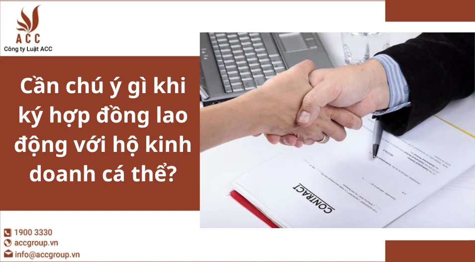 Cần chú ý gì khi ký hợp đồng lao động với hộ kinh doanh cá thể?