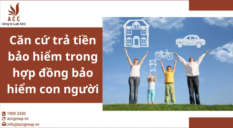 Căn cứ trả tiền bảo hiểm trong hợp đồng bảo hiểm con người