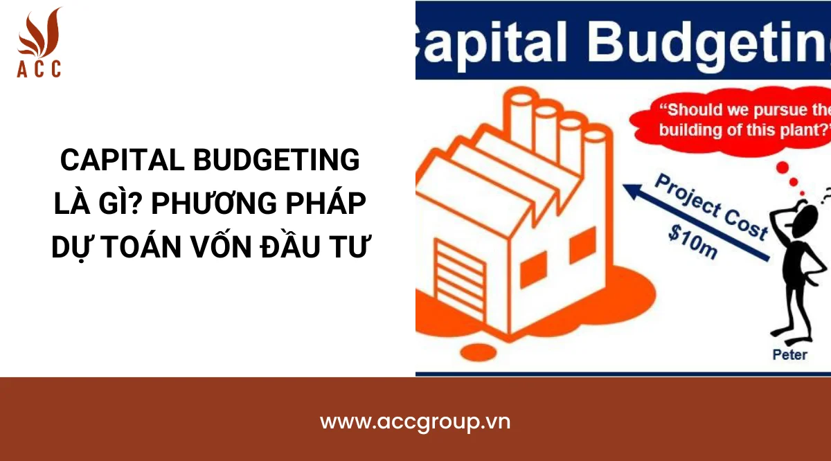 Capital budgeting là gì? Phương pháp dự toán vốn đầu tư