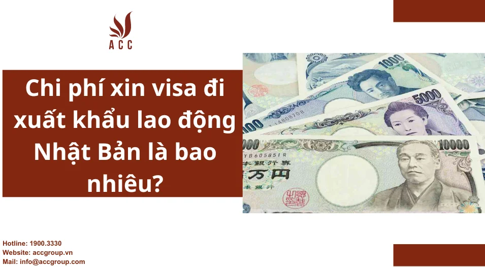 Chi phí xin visa đi xuất khẩu lao động Nhật Bản là bao nhiêu