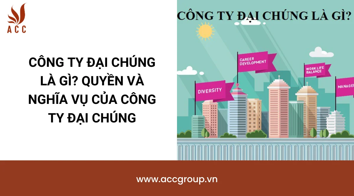 Công ty đại chúng là gì? Quyền và nghĩa vụ của công ty đại chúng