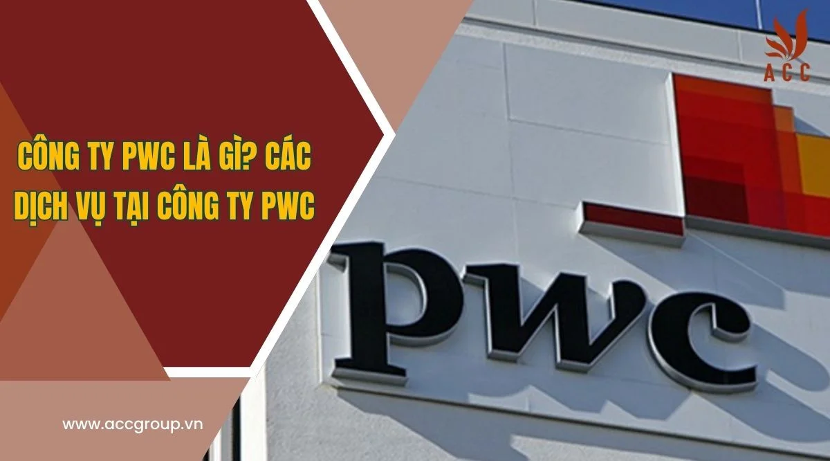 Công ty PWC là gì? Các dịch vụ tại công ty PWC