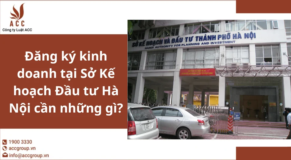 Đăng ký kinh doanh tại Sở Kế hoạch Đầu tư Hà Nội cần những gì? 