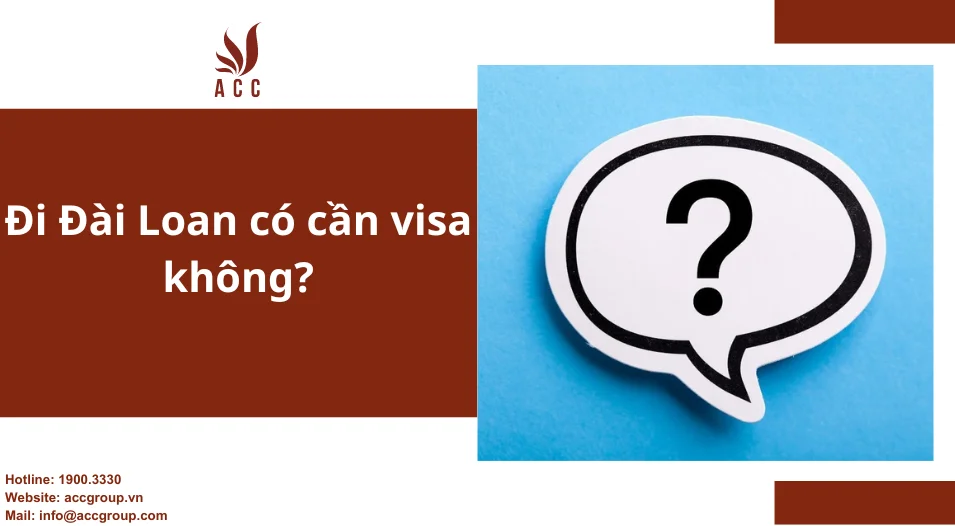 Đi Đài Loan có cần visa không? Tìm hiểu về visa Đài Loan