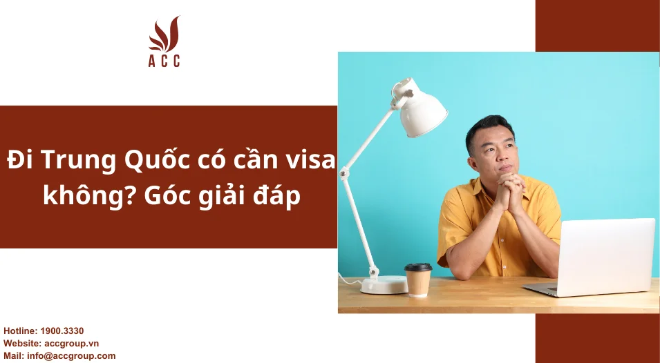  Đi Trung Quốc có cần visa không? Góc giải đáp