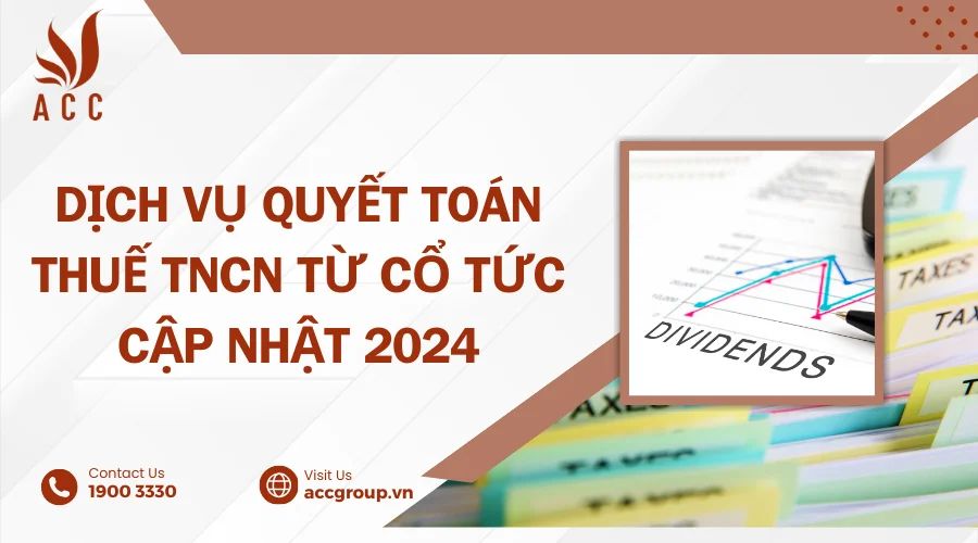 Dịch vụ quyết toán thuế TNCN từ cổ tức cập nhật 2024