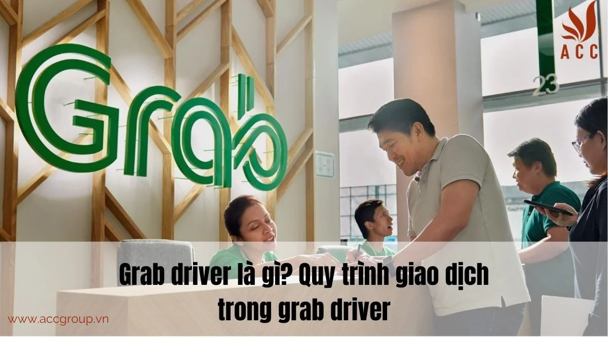 Grab driver là gì? Quy trình giao dịch trong grab driver