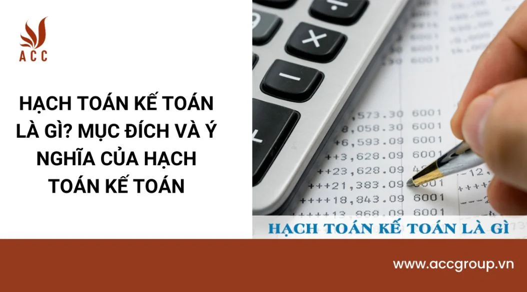 Hạch toán kế toán là gì? Mục đích và ý nghĩa của hạch toán kế toán