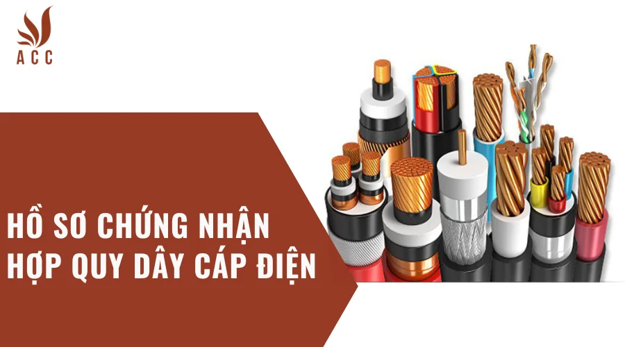 Hồ sơ chứng nhận hợp quy dây cáp điện
