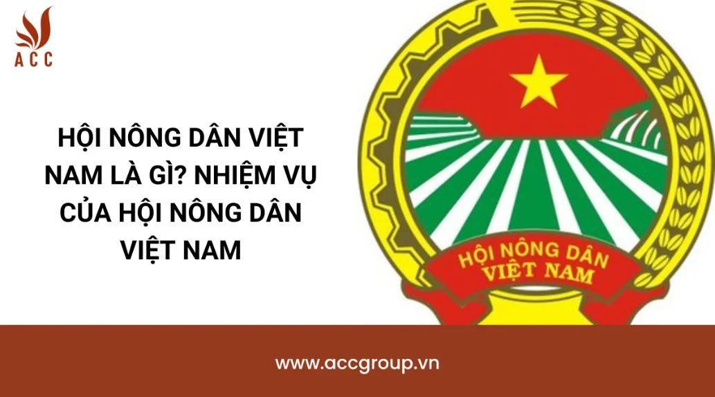 Hội nông dân Việt Nam là gì? Nhiệm vụ của Hội Nông dân Việt Nam