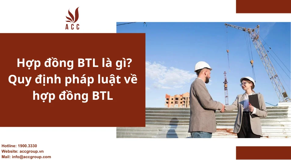 Hợp đồng BTL là gì? Quy định pháp luật về hợp đồng BTL