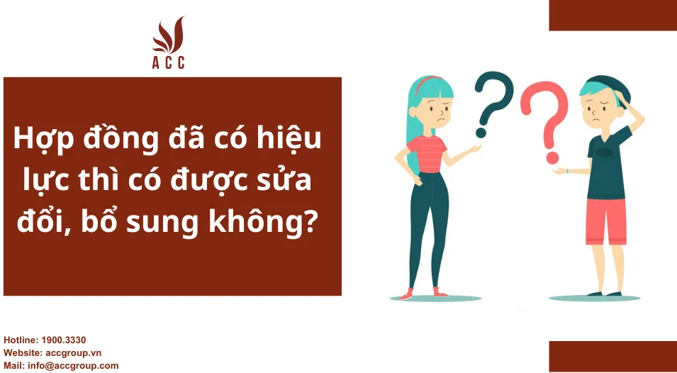 Hợp đồng đã có hiệu lực thì có được sửa đổi, bổ sung không