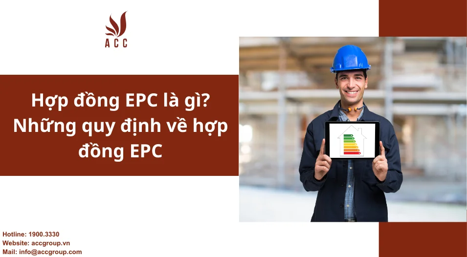Hợp đồng EPC là gì? Những quy định về hợp đồng EPC