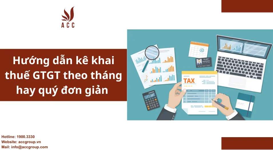 Hướng dẫn kê khai thuế GTGT theo tháng hay quý đơn giản